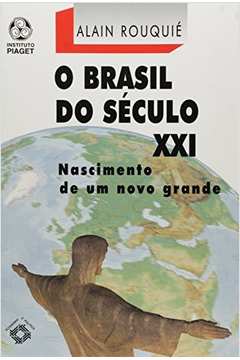 O Brasil do Século XXI - Nascimento de um Novo Grande